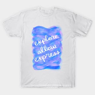 Explore, Allow, Express T-Shirt